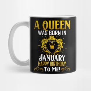 A Queen Was Born In January Happy Birthday To Me Mug